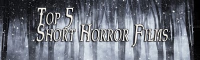 My Top 5 Short Horror Films