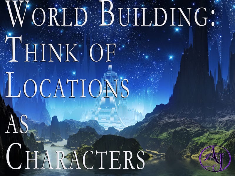World Building: Think of Locations as Characters