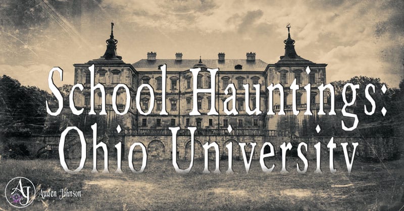 School Hauntings: Ohio University, Athens